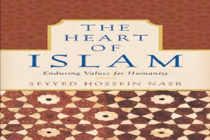 The Heart of Islam: Enduring Values for Humanity